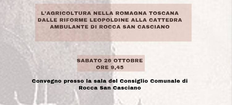 26 ottobre, Rocca San Casciano – Convegno “L’agricoltura nella Romagna Toscana dalle Riforme Leopoldine alla Cattedra Ambulante di Rocca San Casciano”