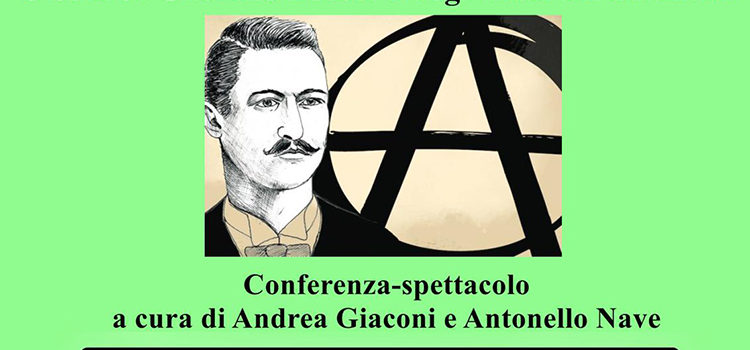 15 novembre, Prato – Spettacolo teatrale “Lanciati a bomba contro l’ingiustizia. Storia di Gaetano Bresci e degli anarchici italiani”