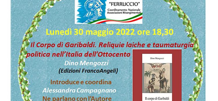 30 maggio – Webinar presentazione libro “Il Corpo di Garibaldi. Reliquie laiche e taumaturgia politica nell’Italia dell’Ottocento”