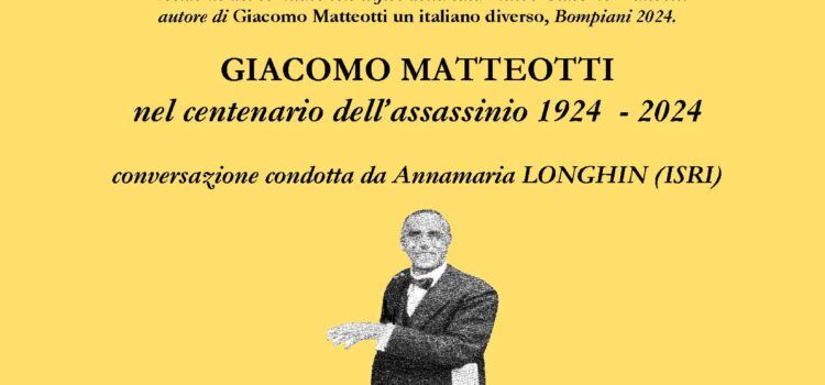 30 aprile, Padova – Conversazione condotta da Annamaria Longhin (ISRI) con Giampaolo Romanato, autore di “Giacomo Matteotti. Un italiano diverso”