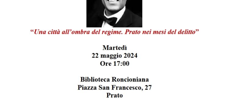 22 maggio, Prato – Presentazione “Giacomo Matteotti 1924-2024” – “Una città all’ombra del regime. Prato nei mesi del delitto”